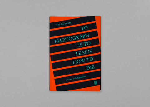 To Photograph is to Learn How to Die